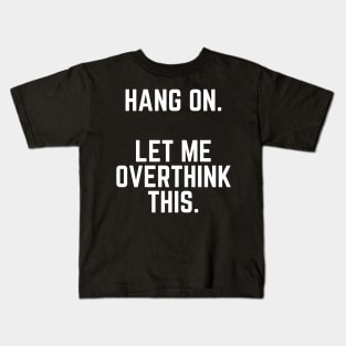 Hang On Let Me Overthink This - Introvert Gift Introverted Anxiety Introverts Gift Kids T-Shirt